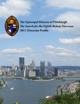 The Episcopal Diocese of Pittsburgh the Search for the Eighth Bishop Diocesan 2011 Diocesan Profile Welcome!