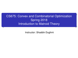 CS675: Convex and Combinatorial Optimization Spring 2018 Introduction to Matroid Theory