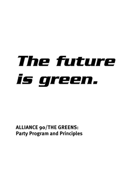 ALLIANCE 90/THE GREENS: Party Program and Principles the Future Is Green