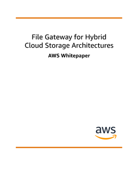 File Gateway for Hybrid Cloud Storage Architectures AWS Whitepaper File Gateway for Hybrid Cloud Storage Architectures AWS Whitepaper