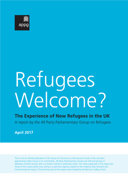 Refugees Welcome? the Experience of New Refugees in the UK a Report by the All Party Parliamentary Group on Refugees