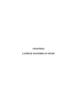 Chapter 6 Landuse Masterplan Study