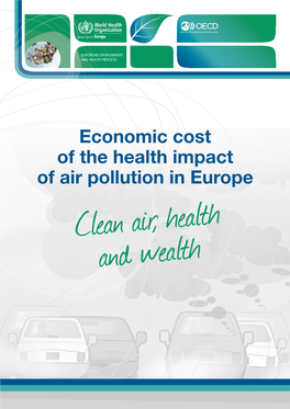 Economic Cost of the Health Impact of Air Pollution in Europe Clean Air, Health and Wealth Abstract