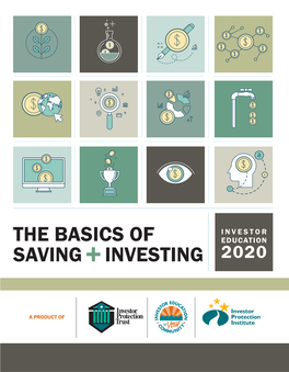 The Basics of Saving and Investing: Investor Education 2020 Is a Project of the Investor Protection Trust (IPT) and the Investor Protection Institute (IPI)