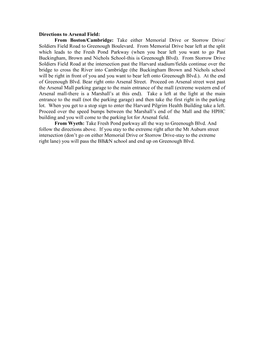 Directions to Arsenal Field: from Boston/Cambridge: Take Either Memorial Drive Or Storrow Drive/ Soldiers Field Road to Greenough Boulevard
