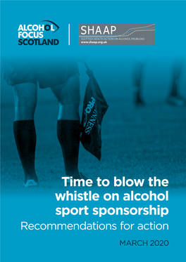 Time to Blow the Whistle on Alcohol Sport Sponsorship Recommendations for Action MARCH 2020 Time to Blow the Whistle on Alcohol Sport Sponsorship