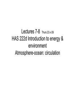 Lectures 7-8 Thurs 23.Iv.09 HAS 222D Introduction to Energy