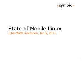 State of Mobile Linux Juha-Matti Liukkonen, Jan 5, 2011