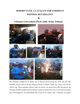 DEDEBIT CLUB: a CATALYST for ETHIOPIAN FOOTBAL RENAISSANCE by Yohannes Gebresellasie (Ph.D) Addis Ababa, Ethiopia