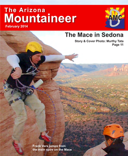 Mountaineer AMC February 2014 ARIZONA MOUNTAINEERING CLUB Arizonamountaineeringclub.Org the Mace in Sedona Story & Cover Photo: Murthy Tata Page 11