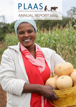 ANNUAL REPORT 2019 PLAAS’S Mission Emphasises the Central Importance of the Agro- Food System in Creating and Perpetuating Poverty—And Also in Eradicating It