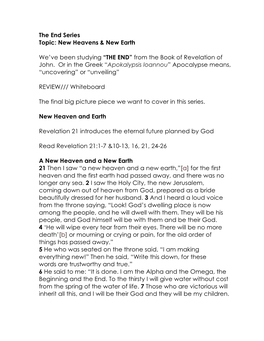 The End Series Topic: New Heavens & New Earth We've Been Studying “THE END” from the Book of Revelation of John. Or