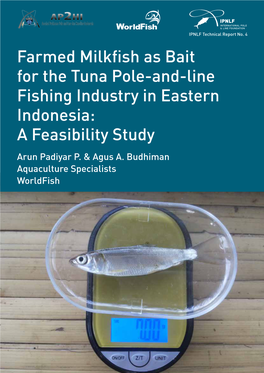 Farmed Milkfish As Bait for the Tuna Pole-And-Line Fishing Industry in Eastern Indonesia: a Feasibility Study Arun Padiyar P