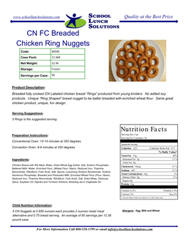 CN FC Breaded Chicken Ring Nuggets Code: 40346 Case Pack: 12.36# Net Weight: 12.36 Storage: Frozen