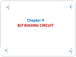 Chapter 4 BJT BIASING CIRCUIT Introduction – Biasing the Analysis Or Design of a Transistor Amplifier Requires Knowledge of Both the Dc and Ac Response of the System