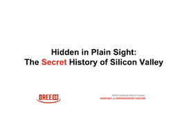 Hidden in Plain Sight: the Secret History of Silicon Valley the Genesis of Silicon Valley Entrepreneurship