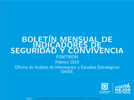 BOLETÍN MENSUAL DE INDICADORES DE SEGURIDAD Y CONVIVENCIA FONTIBON Febrero 2019 Oﬁcina De Análisis De Información Y Estudios Estratégicos OAIEE