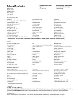 Tyler Jeffrey Smith Agent Brooke Shoemaker, Manager SAG-AFTRA 312-587-1155 312-620-0456 Height: 5’10’’ Weight: 160Lbs Hair: Brown Eyes: Brown