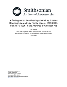 A Finding Aid to the Oliver Ingraham Lay, Charles Downing Lay, and Lay Family Papers, 1789-2000, Bulk 1870-1996, in the Archives of American Art