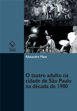 O Teatro Adulto Na Cidade De São Paulo Na Década De 1980 / Alexandre Mate