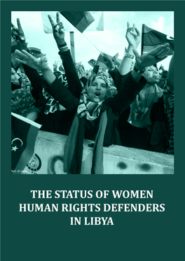 THE STATUS of WOMEN HUMAN RIGHTS DEFENDERS in LIBYA the Status of Women Human Rights Defenders in Libya