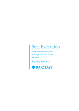 Barclays Bank PLC Schedule 1: Best Execution – How We Execute and Arrange Transactions for You