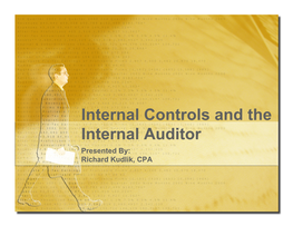 Internal Controls and the Internal Auditor Presented By: Richard Kudlik, CPA Interrelated Components
