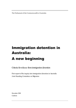 Immigration Detention in Australia: a New Beginning Is the First of Three Reports by This Committee on Immigration Detention Policy in Australia