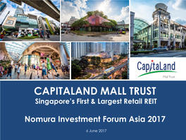 CAPITALAND MALL TRUST Singapore’S First & Largest Retail REIT