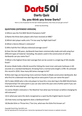 Darts Quiz So, You Think You Know Darts? Here Is a List of Question for the Dart Related Questions, How Many Can You Get Correct?