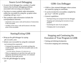 Source Level Debugging GDB: Gnu Debugger Starting/Exiting GDB Stopping and Continuing the Execution of Your Program In