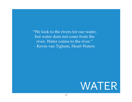 “We Look to the Rivers for Our Water, but Water Does Not Come from the River