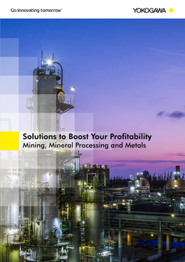 Solutions to Boost Your Profitability Mining, Mineral Processing and Metals the YOKOGAWA PHILOSOPHY