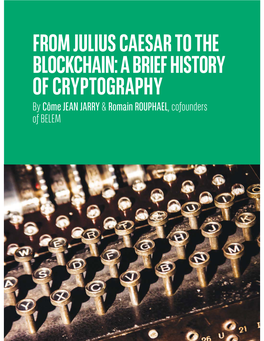 FROM JULIUS CAESAR to the BLOCKCHAIN: a BRIEF HISTORY of CRYPTOGRAPHY by Côme JEAN JARRY & Romain ROUPHAEL, Cofounders of BELEM