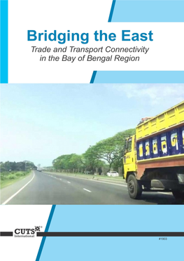 Trade and Transport Connectivity in the Bay of Bengal Region Bridging the East Trade and Transport Connectivity in the Bay of Bengal Region