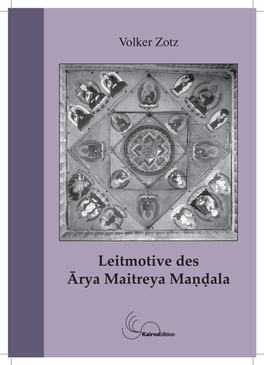 Leitmotive Des Ārya Maitreya Maṇḍala Kairos Edition 2013 Koerich | Luxembourg | Info@Kairos.Lu