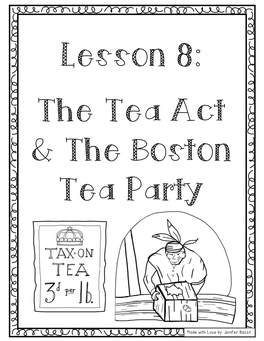 Made with Love By: Jenifer Bazzit the Tea Act/Boston Tea Party