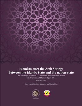 Islamism After the Arab Spring: Between the Islamic State and the Nation-State the Brookings Project on U.S