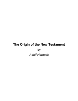 The Origin of the New Testament by Adolf Harnack About the Origin of the New Testament by Adolf Harnack