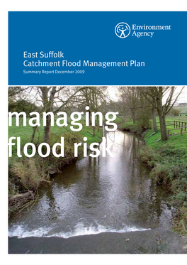 East Suffolk Catchment Flood Management Plan Summary Report December 2009 Managing Flood Risk We Are the Environment Agency