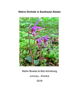 Native Orchids in Southeast Alaska Marlin Bowles & Bob Armstrong Juneau, Alaska 2019