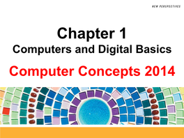 Chapter 1 Computers and Digital Basics Computer Concepts 2014 1 Your Assignment…