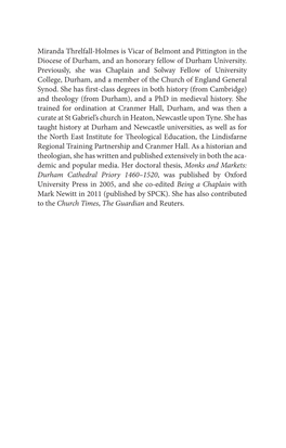 Miranda Threlfall-Holmes Is Vicar of Belmont and Pittington in the Diocese of Durham, and an Honorary Fellow of Durham University