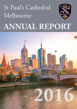 2016 Annual Report 2016 | 1 ANNUAL REPORT 2016 St Paul’S Cathedral Melbourne