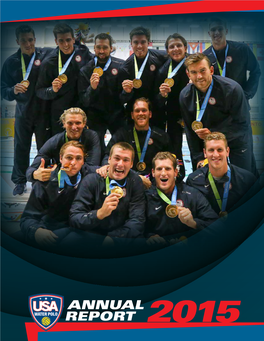 ANNUAL REPORT 2015 USA Water Polo Annual Report 2015 Letter from the Chairman Was Another Year of Prog- Pics Is a Tournament Now Admired Around the World