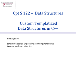 Cpt S 122 – Data Structures Custom Templatized Data Structures In