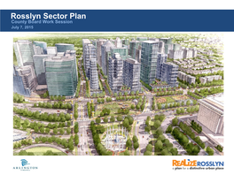 Rosslyn Sector Plan County Board Work Session July 7, 2015 Outline of Presentation