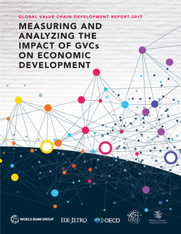 MEASURING and ANALYZING the IMPACT of Gvcs on ECONOMIC DEVELOPMENT © 2017 International Bank for Reconstruction and Development/The World Bank