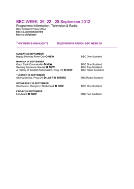 BBC WEEK 39, 22 - 28 September 2012 Programme Information, Television & Radio BBC Scotland Press Office Bbc.Co.Uk/Mediacentre Bbc.Co.Uk/Iplayer