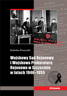 Wojskowy Sąd Rejonowy I Wojskowa Prokuratura Rejonowa W Szczecinie W Latach 1946–1955 ------Prof